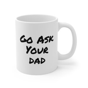 Go Ask Your Dad Coffee Mug