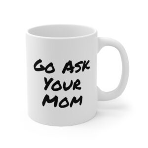 Go Ask Your Mom Coffee Mug