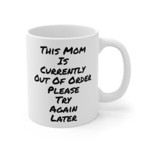 This Mom Is Currently Out Of Order Please Try Again Later Coffee Mug